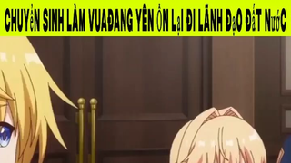 Chuyển Sinh Làm Vua Đang Yên Ổn Lại Đi Lãnh Đạo Đất Nước Phần 8#animehaynhat