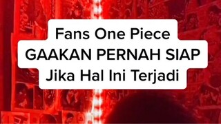 FANS ONE PIECE GAAKAN PERNAH SIAP DENGAN INI!