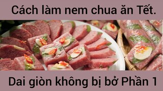 Cách làm nem chua ăn Tết dai giòn không bị bở