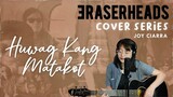 Huwag Kang Matakot - Eraserheads (joy ciarra cover) | Cover Series