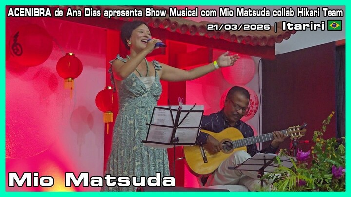 Mio Matsuda - ACENIBRA Ana Dias apresenta Show Musical Mio Matsuda collab Hikari Team - 21/03/2026