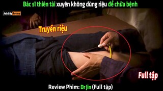 Bác sĩ thiên tài xuyên không dùng riệu để chữa bệnh - tóm tắt phim Dr Jin