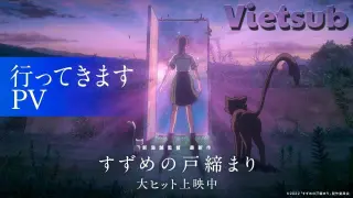 Suzume no Tojimari Trailer 3 (Vietsub + Englishsub) - Trailer 3 chính thức Nóng bỏng tay - Vietsub
