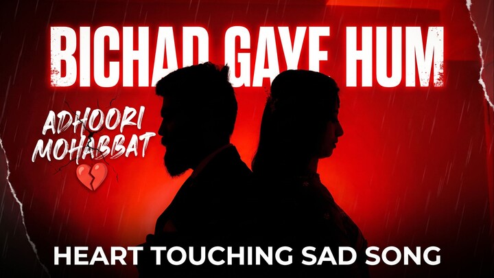 Bichad Gaye Hum 💔 | Heart Touching Sad Song | Adhoori Mohabbat | Heartbreak Song | BollyBeatz Music