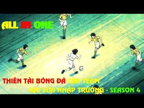 ALL IN ONE | THIÊN TÀI BÓNG ĐÁ CÂN TEAM KHI VỪA NHẬP TRƯỜNG - ANIME | SUPER SUMMARY - SEASON 4