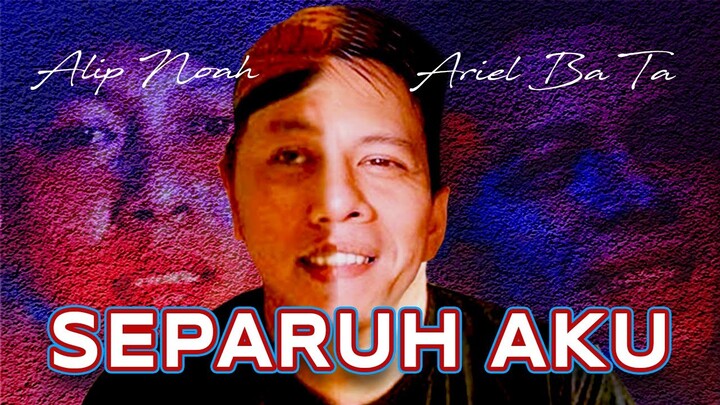 Separuh ALIP BA TA ❌ ARIEL NOAH Separuh  - Kolaborasi Separuh Aku