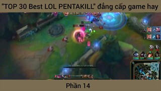 "TOP 30 Best LOL PENTAKILL" đẳng cấp game hay #14