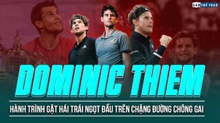 DOMINIC THIEM VÀ HÀNH TRÌNH GẶT HÁI TRÁI NGỌT ĐẦU TRÊN CHẶNG ĐƯỜNG CHÔNG GAI