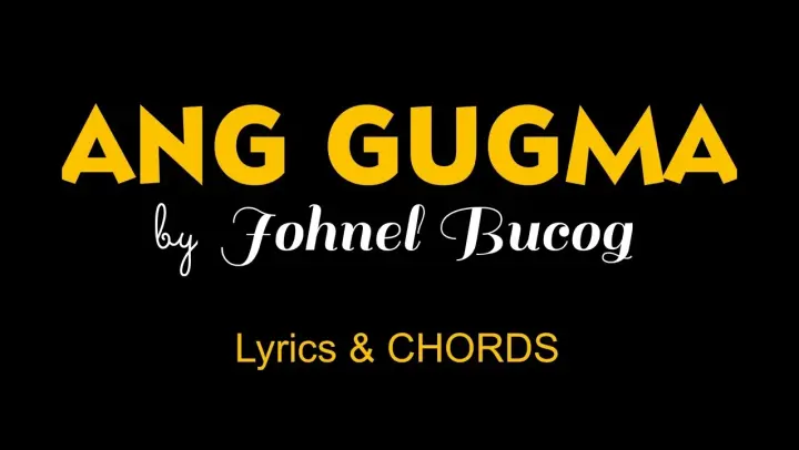 Johnel Bucog - ANG GUGMA (Lyrics and CHORDS)