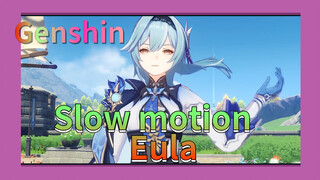 Slow motion Eula