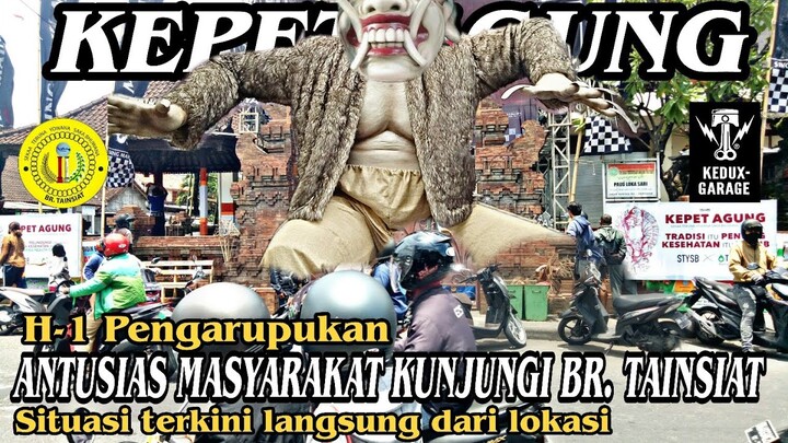 KEPET AGUNG BIKIN MASYARAKAT PENASARAN - OGOH-OGOH BR.TAINSIAT 2022
