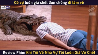 Cô Vợ Luôn Giả Chết Đón Chồng Đi Làm Về Và Sự Thật Đằng Sau || Review Phim