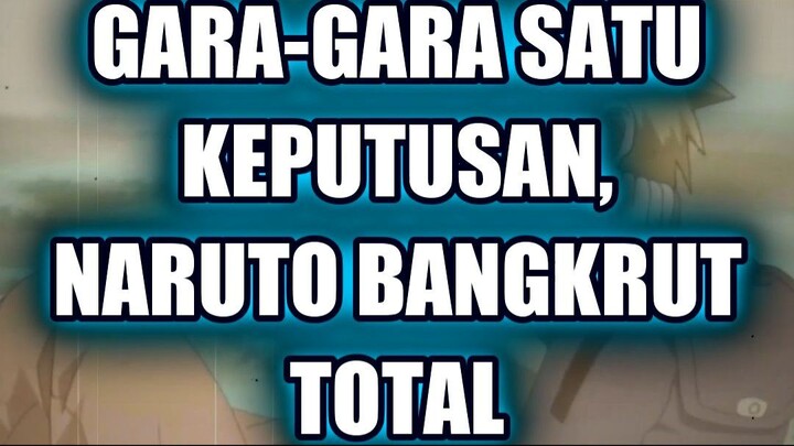 💥 GARA-GARA SATU KEPUTUSAN, NARUTO BANGKRUT TOTAL
