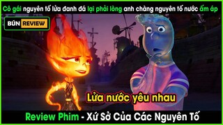 Sẽ thế nào nếu lửa và nước lại có thể yêu nhau? - REVIEW PHIM: Xứ Sở Các Nguyên Tố - Elemental 2023