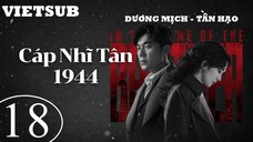 Cáp Nhĩ Tân 1944 - Tập 18 | Vietsub - Dương Mịch, Tần Hạo