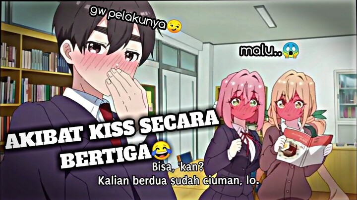 MOMENT KETIKA LO DAN DUA PACAR LO MELAKUKAN KISS SECARA BERTIGA