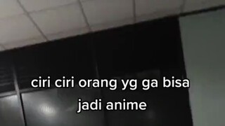 ciri-ciri orang yang gak bisa jadi anime 😔🤌