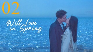 【Multi sub】 EP 02 - Will Love in Spring (2024)