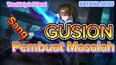 GUSION SANG PEMBUAT MASALAH