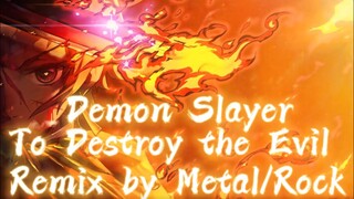 Demon Slayer: Kimetsu no Yaiba 🔥To Destroy the Evil Remix【Metal/Rock】