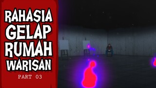 Rahasia Gelap Rumah Warisan - PART 03
