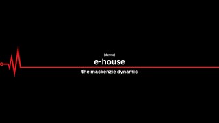 the mackenzie dynamic - e-house (demo)