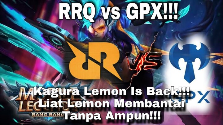 RRQ vs GPX!!! Kagura Lemon Is Back!! Liat Lemon Membantai Tanpa Ampun!!