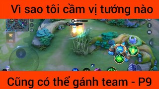 Vì sao tôi cầm vụ tướng nào cũng có thể gánh team #9