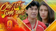 THVL1| Chợ Tết Tình Quê Tập 9 | Phim Tết Việt Nam Hay Mới Nhất 2025 | Phim Bộ Truyền Hình THVL 2025