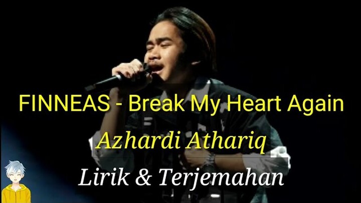 Indonesia Idol Azhardi Athariq, Break My Heart Again - FINNEAS. Lirik Dan Terjemahan Full 2021