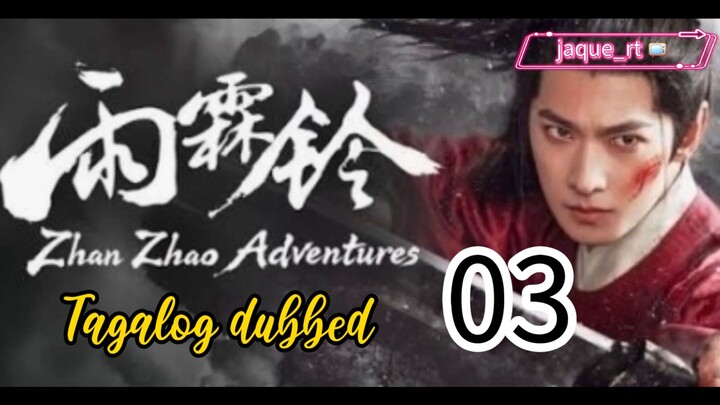 Title: ZHAN ZHAO ADVENTURE | Cdrama | TAGALOG DUBBED| Episode 03