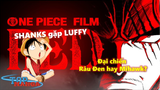 [One Piece 2022]. Film RED: SHANKS gặp LUFFY! Đại chiến Râu Đen hay Mihawk?