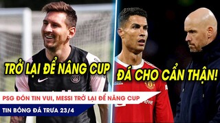 TIN BÓNG ĐÁ TRƯA 23/4:PSG đón tin vui, Messi trở lại để nâng CUP? Chưa về MU, Ten Hag đã nắn gân CR7