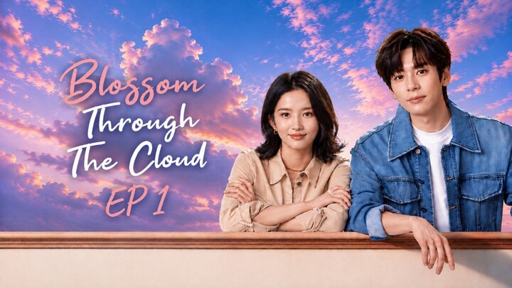 Episode 1 [ENG SUB] Blossom through the cloud