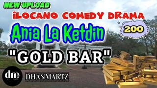 ILOCANO COMEDY DRAMA | GOLD BAR | ANIA LA KETDIN 200 | NEW UPLOAD