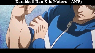 Dumbbell Nan Kilo Moteru「AMV」Hay Nhất