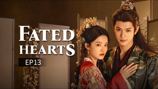 Fated Hearts ep13 (Engsub)