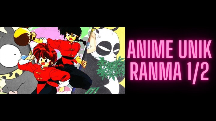 Anime dengan penggambaran karakter utama yang unik! Ranma 1/2!!