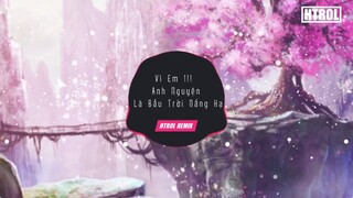 Vì Em Anh Nguyện Làm Bầu Trời Nắng Hạ REMIX VER 2 ( Htrol Remix ) | Nhạc Edm Tiktok Gây nghiện 2020