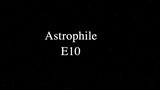 Astrophile Episode 10