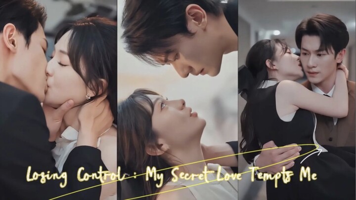 Losing Control: My Secret Love Tempts Me << Feng Yiyang ✨🌸 Shi Yueyue >>