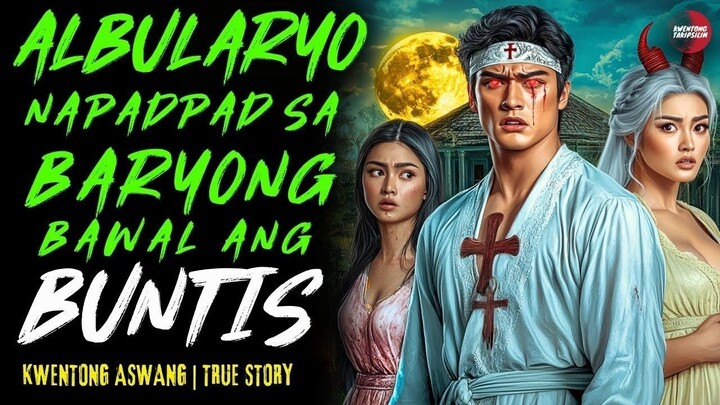 ALBULARYONG NAPADPAD SA BARYONG BAWAL ANG BUNTIS | Kwentong Aswang | True Story | 10-05-25