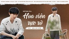[VIETSUB FULL] ✿ HOA VIÊN RỰC RỠ - TẬP 2 BẢN LÀM VƯỜN - MÃ GIA KỲ