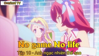 No game No life Tập 10 - Anh ngạc nhiên thế sao