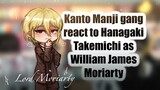 Kanto Manji  gang react to Hanagaki Takemichi as William James Moriarty