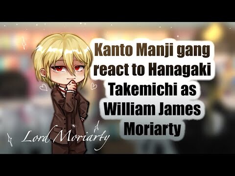 Kanto Manji  gang react to Hanagaki Takemichi as William James Moriarty