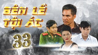 PHIM HÌNH SỰ VIỆT NAM 2023 HAY NHẤT | BÊN LỀ TỘI ÁC - TẬP 33 | TRUNG DŨNG, VÕ THÀNH TÂM