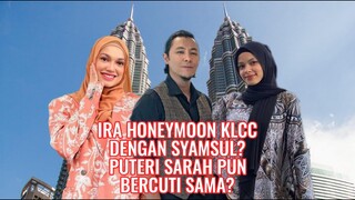 Ira Honeymoon KLCC Dengan Syamsul? Puteri Sarah Pun Bercuti Sama?