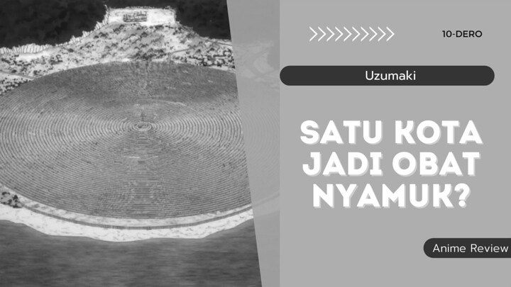 SATU KOTA JADI OBAT NYAMUK? - Uzumaki Anime Review