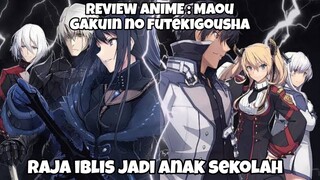 REVIEW ANIME : MAOU GAKUIN NO FUTEKIGOUSHA || Raja iblis jadi anak sekolah